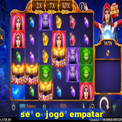 se o jogo empatar hoje quem ganha